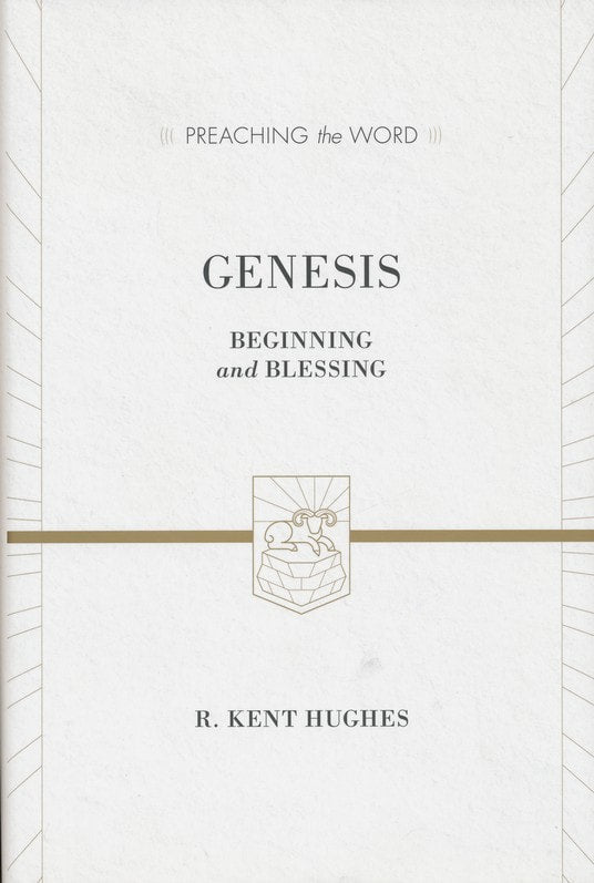Genesis: Beginning and Blessing by R. Kent Hughes