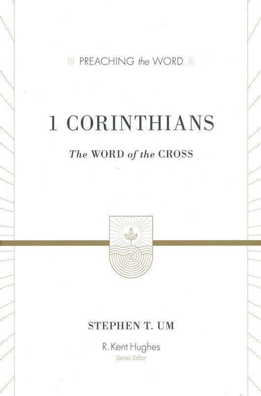 1 Corinthians: The Word of the Cross by Stephen T. Um