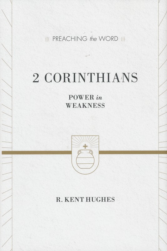 2 Corinthians: Power in Weakness by R. Kent Hughes